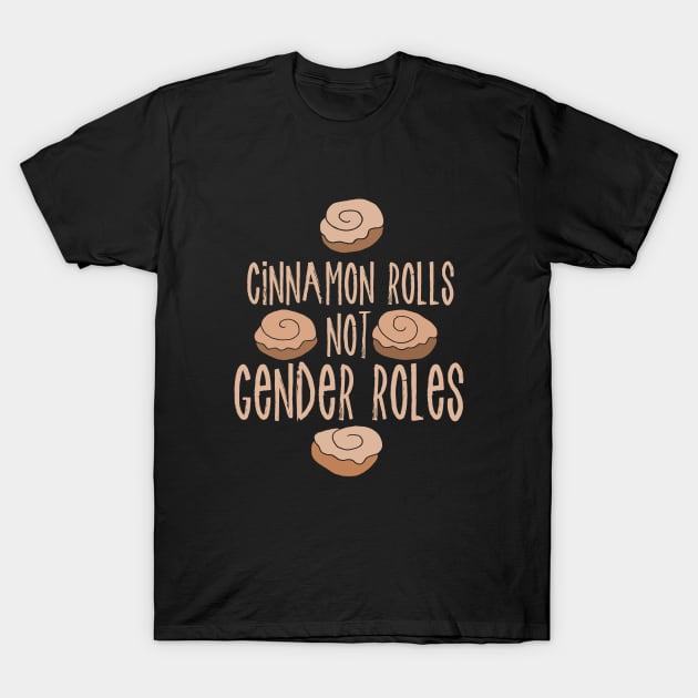 Cinnamon Rolls not gender roles T-Shirt by bubbsnugg